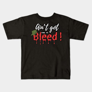 Ain’t Got time to Bleed Kids T-Shirt